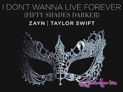 ZAYN, Taylor Swift - I Don’t Wanna Live Forever (Fifty Shades Darker)
